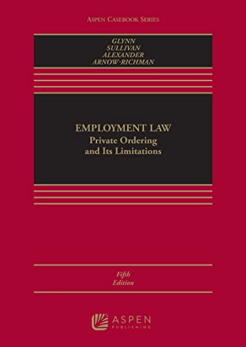 (eBook EPUB)Employment Law Private Ordering and Its Limitations (Aspen Casebook Series) 5th Edition by Timothy P. Glynn,Charles A. Sullivan,Charlotte S. Alexander