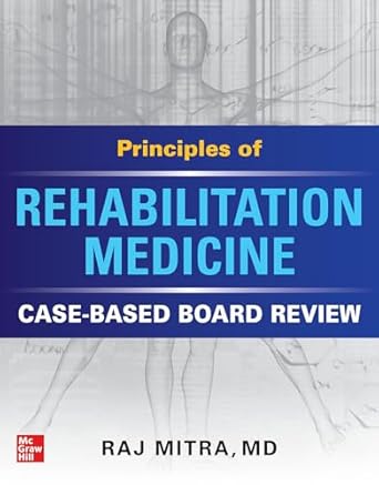 (eBook PDF)Principles of Rehabilitation Medicine Case-Based Board Review by Raj Mitra 