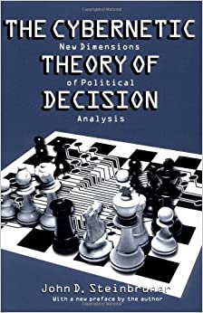 (eBook PDF)The Cybernetic Theory of Decision: New Dimensions of Political Analysis by John D. Steinbruner