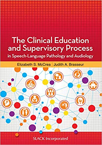 (eBook PDF)The Clinical Education and Supervisory Process in Speech-Language Pathology and Audiology by Elizabeth S McCrea PhD CCC-SLP , Judith A Brasseur PhD CCC-SLP 