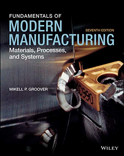 (eBook PDF)Fundamentals of Modern Manufacturing Materials, Processes, and Systems, 7th Edition  by Mikell P. Groover 