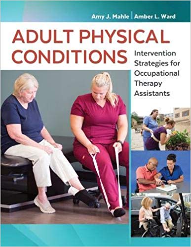 (eBook PDF)Adult Physical Conditions Intervention Strategies for Occupational Therapy Assistants by Mahle MHA COTA/L, Amy J. , Ward MS OTR/L BCPR ATP/SMS, Amber L. 