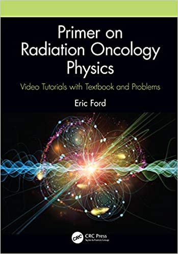 (eBook PDF)Primer on Radiation Oncology Physics: Video Tutorials with Textbook and Problems by Eric Ford