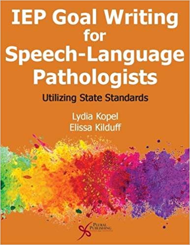 (eBook PDF)IEP Goal Writing for Speech-Language Pathologists Utilizing State Standards by Lydia A. Kopel , Elissa Kilduff 