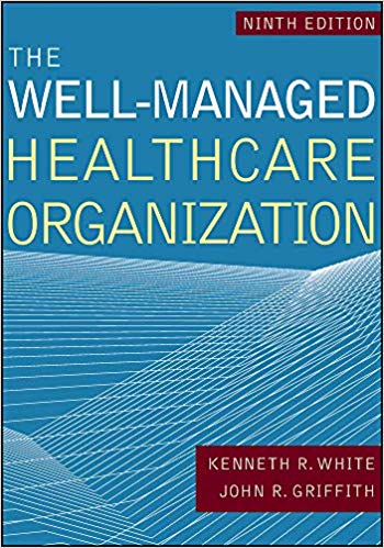 (eBook PDF)The Well-Managed Healthcare Organization, Ninth Edition by Kenneth White 