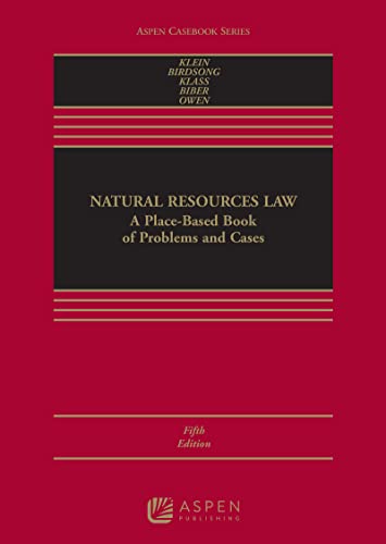 (eBook EPUB)Natural Resources Law A Place-Based Book of Problems and Cases (Aspen Casebook) 5th Edition by Christine A. Klein,Bret C. Birdsong,Alexandra B. Klass,Eric Biber,David Owen