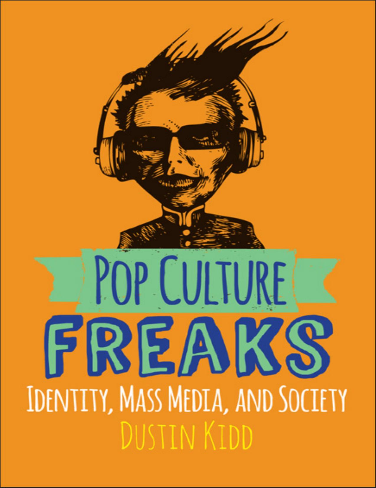 (eBook PDF)Pop Culture Freaks: Identity, Mass Media, and Society 1st Edition by Dustin Kidd
