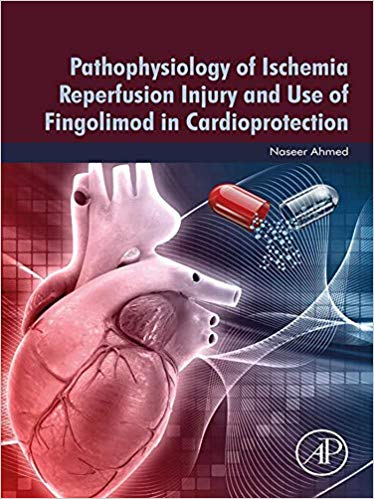 (eBook PDF)Pathophysiology of Ischemia Reperfusion Injury and Use of Fingolimod in Cardioprotection by Naseer Ahmed