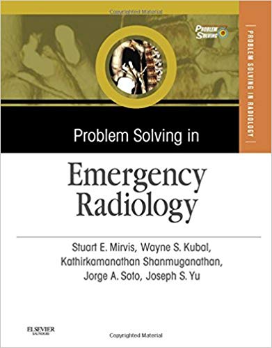 (eBook PDF)Problem Solving in Emergency Radiology by Stuart E. Mirvis MD FACR , Jorge A Soto MD , Kathirkamanathan Shanmuganathan MD , Joseph Yu MD , Wayne S Kubal MD 