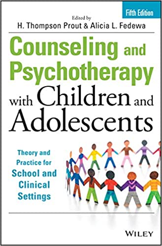 (eBook PDF)Counseling and Psychotherapy with Children and Adolescents: Theory and Practice for School and Clinical Settings (5th Edition) by H. Thompson Prout, Alicia L. Fedewa