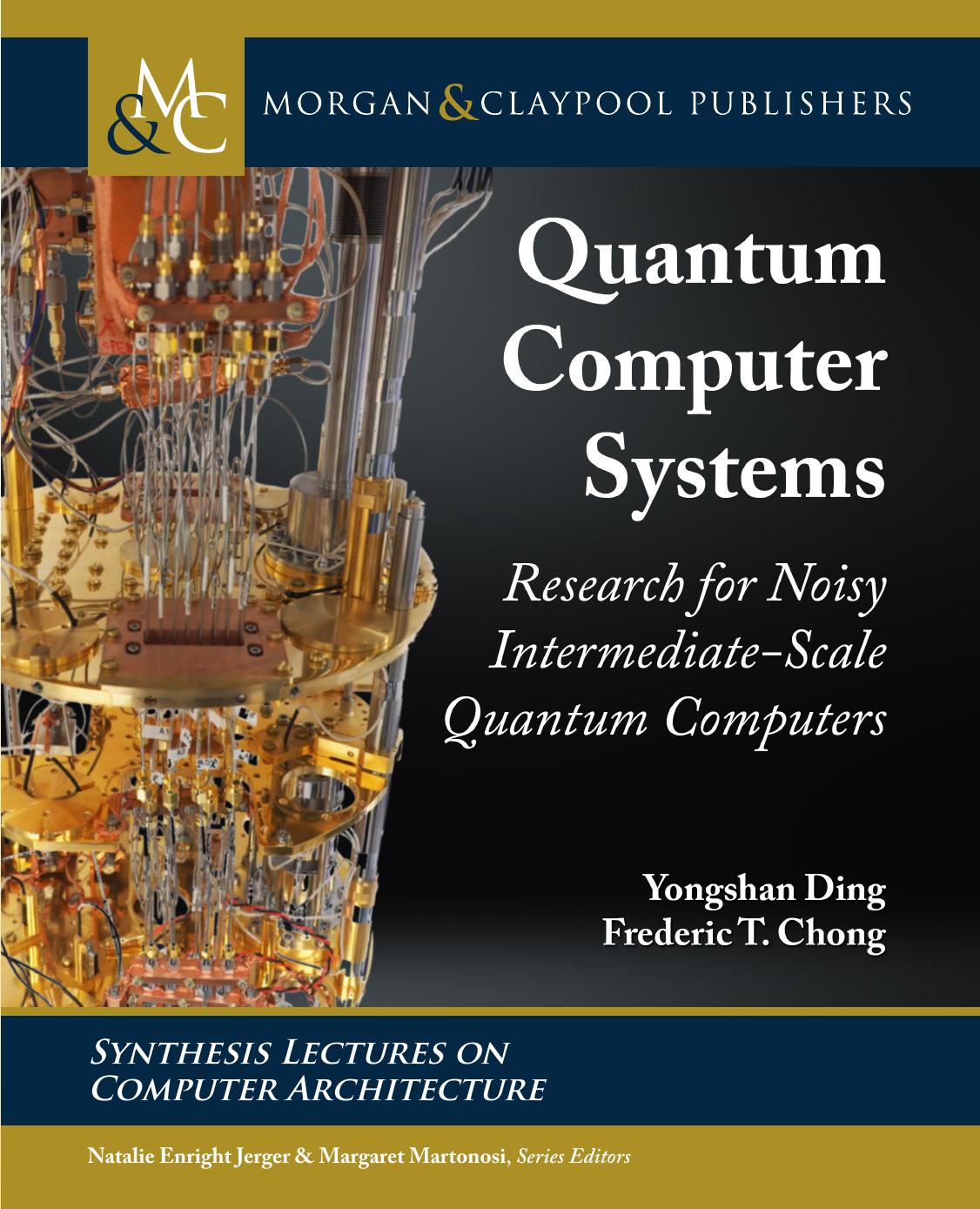 (eBook PDF)Quantum Computer Systems: Research for Noisy Intermediate-Scale Quantum Computers by Yongshan Ding,Frederic T. Chong