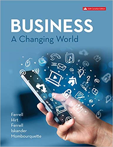 (Solution manual)Business: A Changing World, 6th Canadian Edition  by O. C. Ferrell,Geoffrey A. Hirt