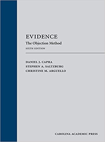 (eBook PDF)Evidence The Objection Method, 6th Edition by Daniel J. Capra , Stephen A. Saltzburg, Christine M. Arguello 