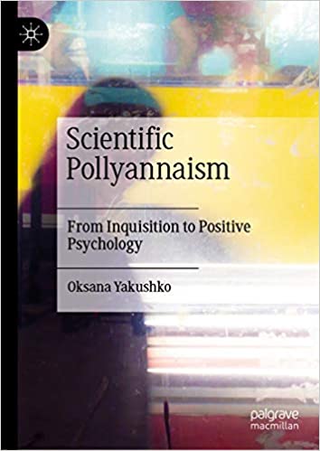 (eBook PDF)Scientific Pollyannaism: From Inquisition to Positive Psychology by Oksana Yakushko