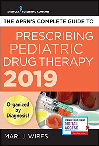 (eBook PDF)The APRN s Complete Guide to Prescribing Pediatric Drug Therapy 2019 by Mari J. Wirfs PhD MN APRN ANP-BC FNP-BC CNE 