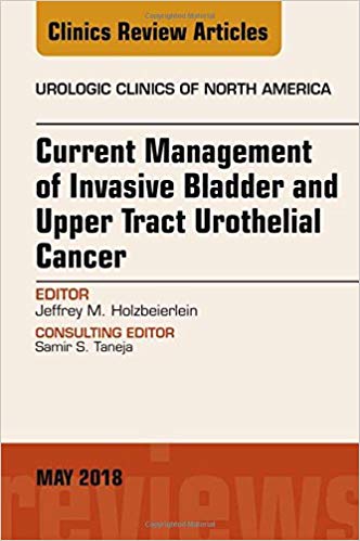 (eBook PDF)Current Management of Invasive Bladder and Upper Tract Urothelial Cancer, An Issue of Urologic Clinics, E-Book by Jeffrey M. Holzbeierlein MD FACS 