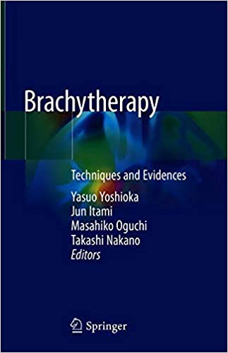 (eBook PDF)Brachytherapy: Techniques and Evidences by Yasuo Yoshioka , Jun Itami , Masahiko Oguchi , Takashi Nakano 