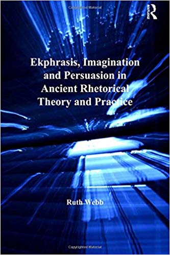 (eBook PDF)Ekphrasis, Imagination and Persuasion in Ancient Rhetorical Theory and Practice by Ruth Webb