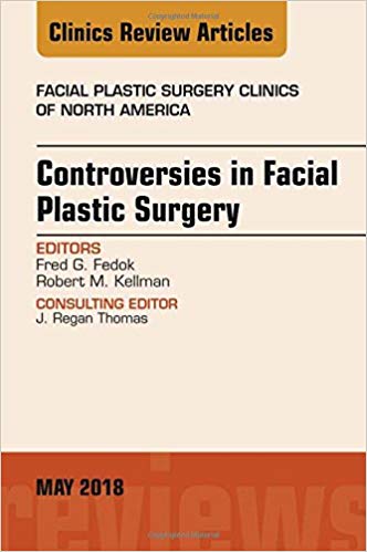 (eBook PDF)Controversies in Facial Plastic Surgery, An Issue of Facial Plastic Surgery Clinics of North America, E-Book by Fred G. Fedok , Robert Kellman 