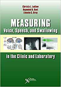 (eBook PDF)Measuring Voice, Speech, and Swallowing in the Clinic and Laboratory by Christy L. Ludlow ,  Raymond Kent ,  Lincoln C. Gray 