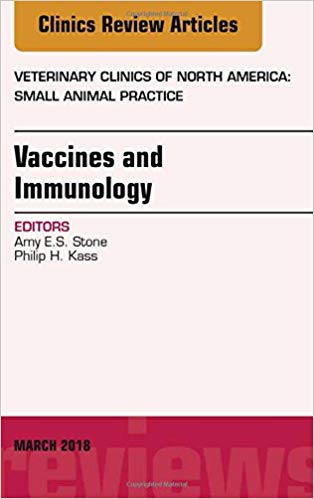 (eBook PDF)Immunology and Vaccination, An Issue of Veterinary Clinics of North America Small Animal Practice, E-Book by Amy Stone DVM , Philip Kass DVM 