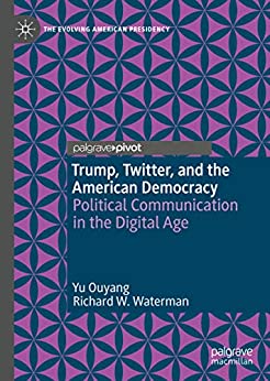 (eBook PDF)Trump, Twitter, and the American Democracy: Political Communication in the Digital Age by Yu Ouyang, Richard W. Waterman