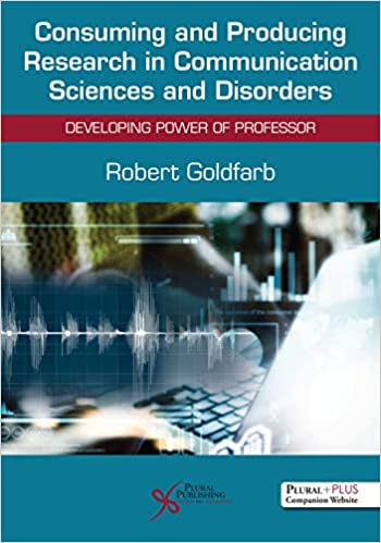 (eBook PDF)Consuming and Producing Research in Communication Sciences and Disorders by Robert Goldfarb 