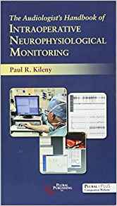 (eBook PDF)The Audiologist's Handbook of Neurophysiology Monitoring by Paul R. Kileny 