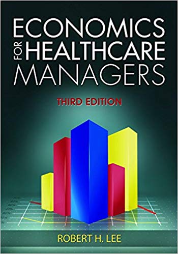 (eBook PDF)Economics for Healthcare Managers, Third Edition by Robert H. Lee