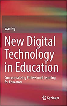 (eBook PDF)New Digital Technology in Education: Conceptualizing Professional Learning for Educators by Wan Ng  