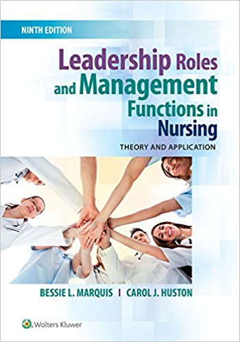 (eBook PDF)Leadership Roles and Management Functions in Nursing - THEORY AND APPLICATION, 9th Edition by Bessie L. Marquis RN CNAA MSN , Carol J. Huston MSN MPA DPA 