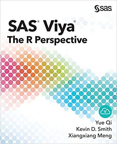 (eBook PDF)SAS Viya The R Perspective by Yue Qi PhD , Kevin D. Smith , Xiangxiang Meng PhD 