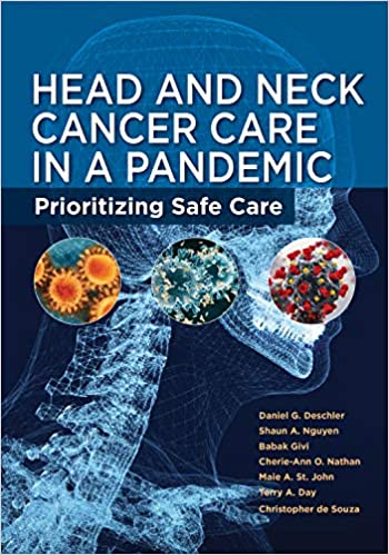 (eBook PDF)Head and Neck Cancer Care in a Pandemic: Prioritizing Safe Care by Daniel G. Deschler , Shaun A. Nguyen , Babak Givi 