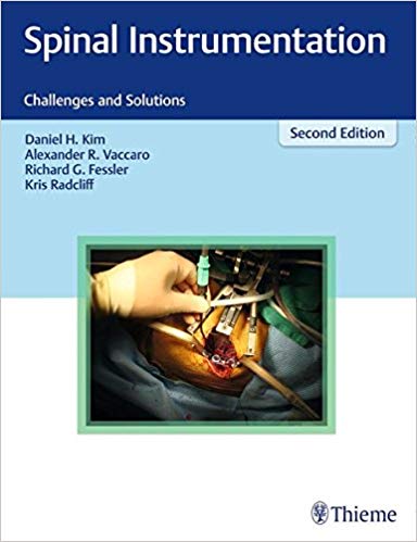 (eBook PDF)Spinal Instrumentation: Challenges and Solutions 2nd Edition by Daniel H. Kim , Alexander R. Vaccaro , Richard Glenn Fessler , Kristen Radcliff 