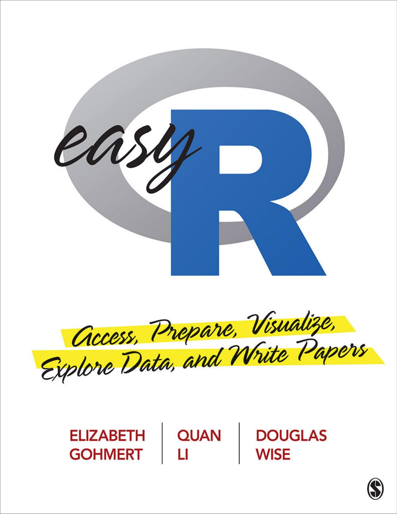 (eBook PDF)Easy R: Access, Prepare, Visualize, Explore Data, and Write Papers by Elizabeth A. Gohmert,Quan L. Li