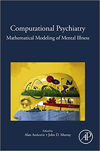 (eBook PDF)Computational Psychiatry: Mathematical Modeling of Mental Illness by Alan Anticevic , John D Murray 