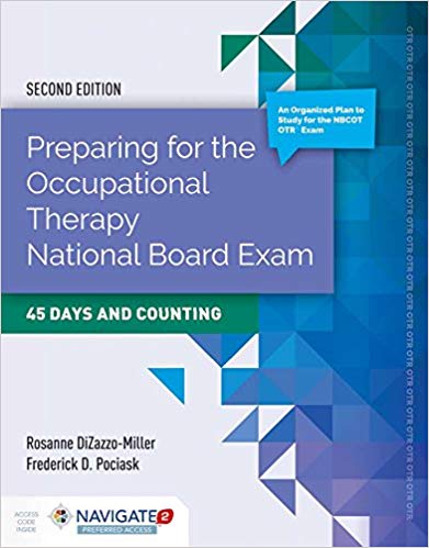 (eBook PDF)Preparing for the Occupational Therapy National Board Exam: 45 Days and Counting 2nd Edition by Rosanne DiZazzo-Miller , Fredrick D. Pociask , Tia Hughes 