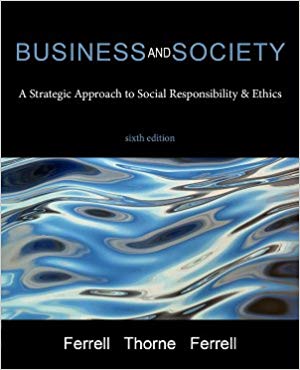 (eBook PDF)Business and Society: A Strategic Approach to Social Responsibility & Ethics, 6th Edition by Ferrell ,‎ Thorne ,‎ and Ferrell 