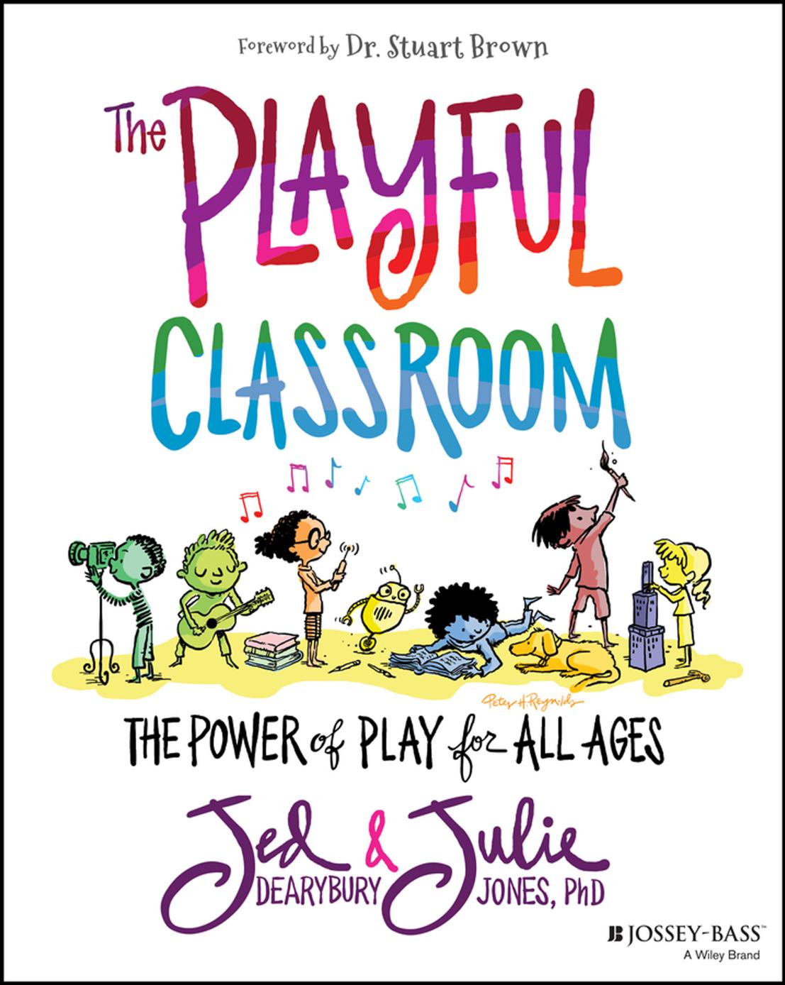 (eBook PDF)The Playful Classroom: The Power of Play for All Ages by Jed Dearybury,Julie P. Jones