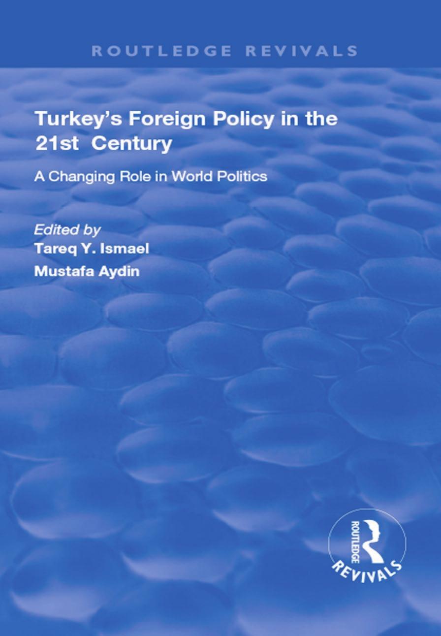 (eBook PDF)Turkey s Foreign Policy in the 21st Century: A Changing Role in World Politics by Mustafa Aydin,Tareq Y. Ismael