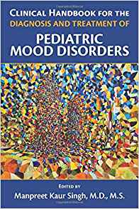 (eBook PDF)Clinical Handbook for the Diagnosis and Treatment of Pediatric Mood Disorders by Manpreet Kaur , M.D. Singh 