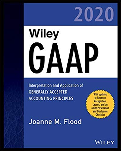 (eBook PDF) Wiley GAAP 2020: Interpretation and Application of Generally Accepted Accounting Principles by Joanne M. Flood 