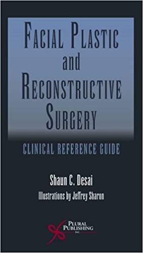 (eBook PDF)Facial Plastic and Reconstructive Surgery: Clinical Reference Guide by Shaun C. Desai