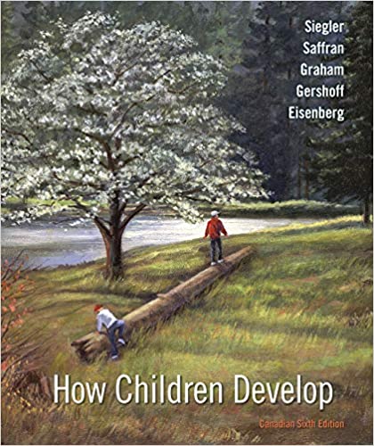 (eBook PDF)How Children Develop 6th Canadian Edition by Robert S. Siegler , Jenny R. Saffran , Nancy Eisenberg , Elizabeth T. Gershoff , Campbell Leaper 