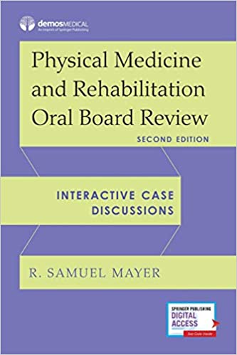 (eBook PDF)Physical Medicine and Rehabilitation Oral Board Review 2nd Edition by R. Samuel Mayer (editor) 