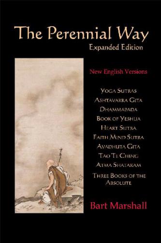 (eBook PDF)The Perennial Way: New English Versions of Yoga Sutras, Dhammapada, Heart Sutra, Ashtavakra Gita, Faith Mind Sutra, Tao Te Ching, and More by Bart Marshall
