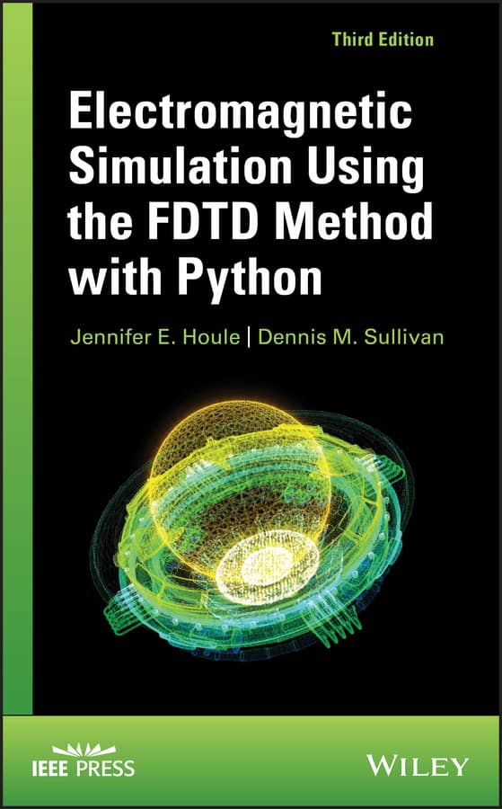 (eBook PDF)Electromagnetic Simulation Using the FDTD Method with Python 3rd Edition by Jennifer E. Houle, Dennis M. Sullivan
