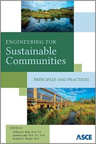 (eBook PDF)Engineering for Sustainable Communities by American Society of Civil Engineers , William E. Kelly , Ph.D. , P.E. , Barbara Luke , D.GE , and Richard N. Wright , NAE 