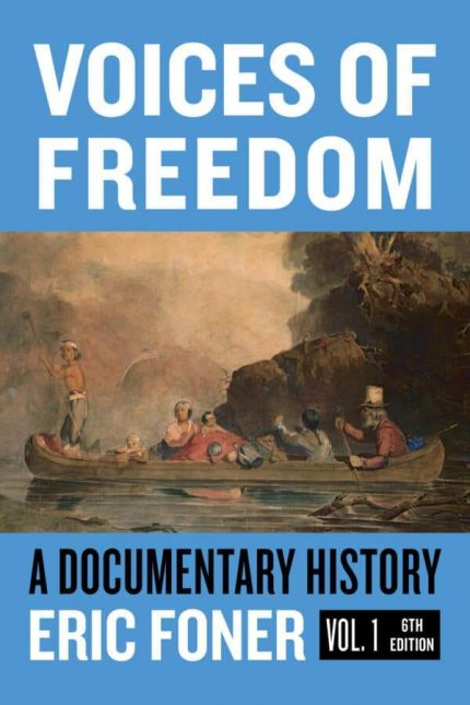 Voices of Freedom: A Documentary Reader ＆ndash; Volume 1 (6th Edition) by Eric Foner