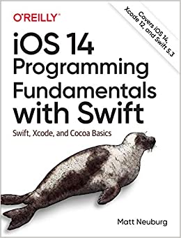 (eBook PDF)iOS 14 Programming Fundamentals with Swift: Swift, Xcode, and Cocoa Basics by Matt Neuburg